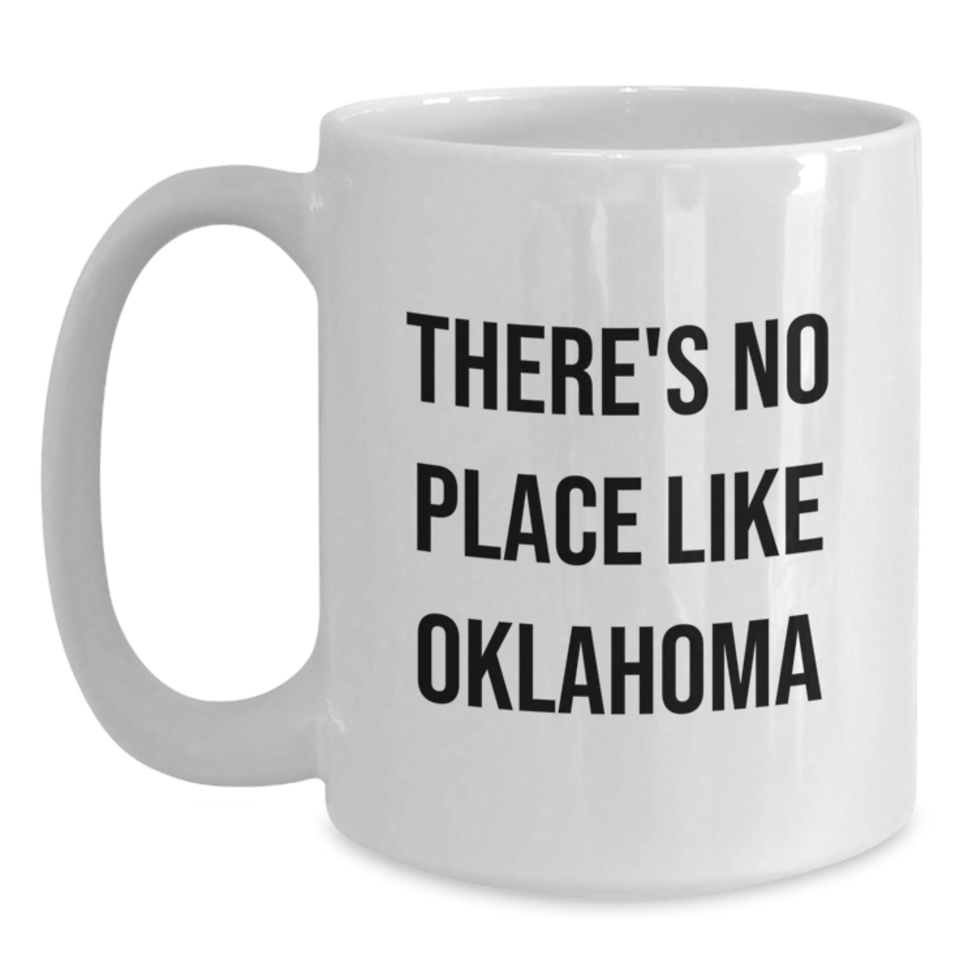 Oklahoma Gifts from Friends to Family, Funny 'There's No Place Like Oklahoma' White Coffee Mug for Graduation Unique Gifts - Main