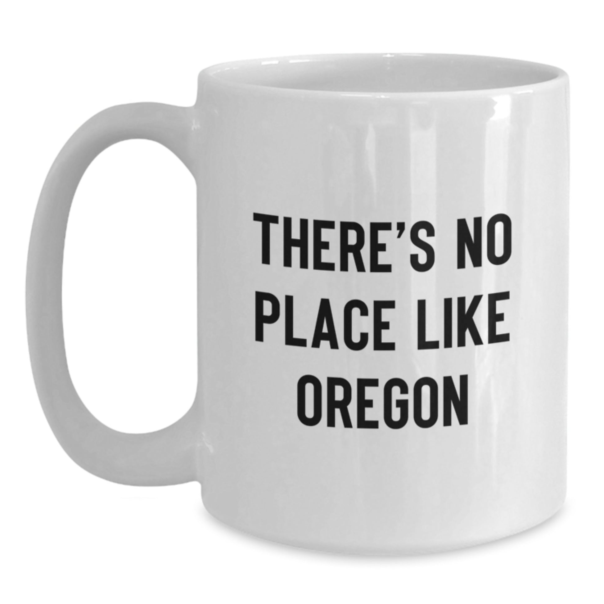 Oregon Gifts for Her - Funny White Coffee Mug, 'There's No Place Like Oregon', Perfect Graduation Gift from Mom - Main