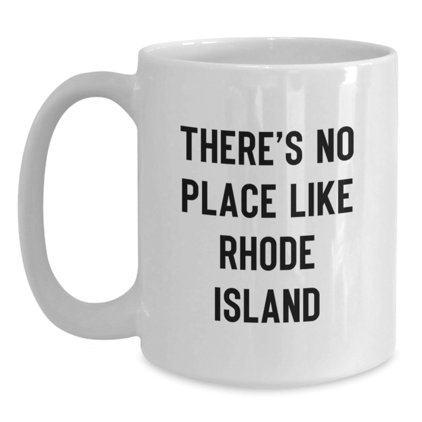 Rhode Island Enthusiasts Gifts from Friends to Family, Funny White Coffee Mug, There's No Place Like Rhode Island - Main