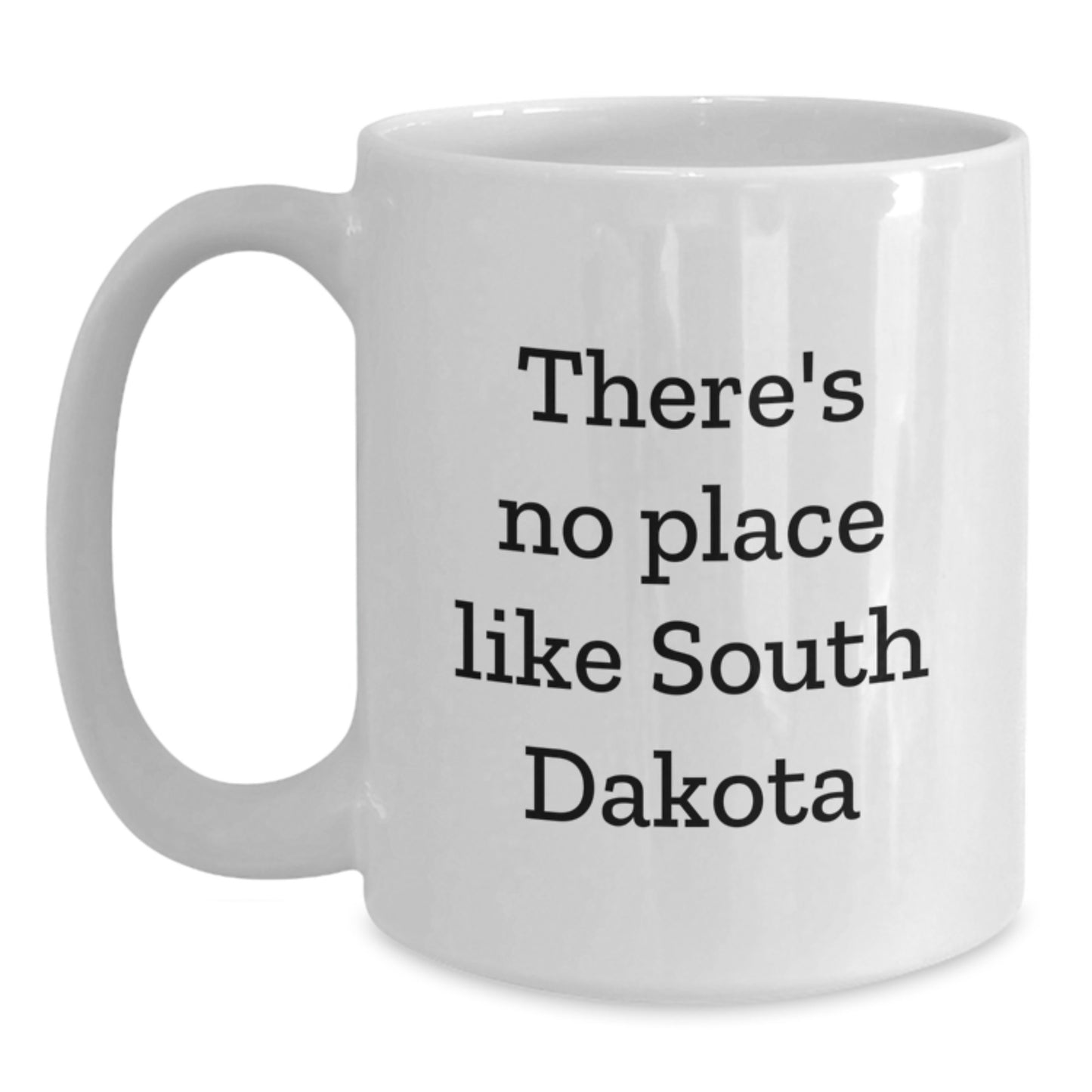 Funny South Dakota White Coffee Mugs Gifts from Friends and Family - There's No Place Like South Dakota Unique Valentine's Mug - Main