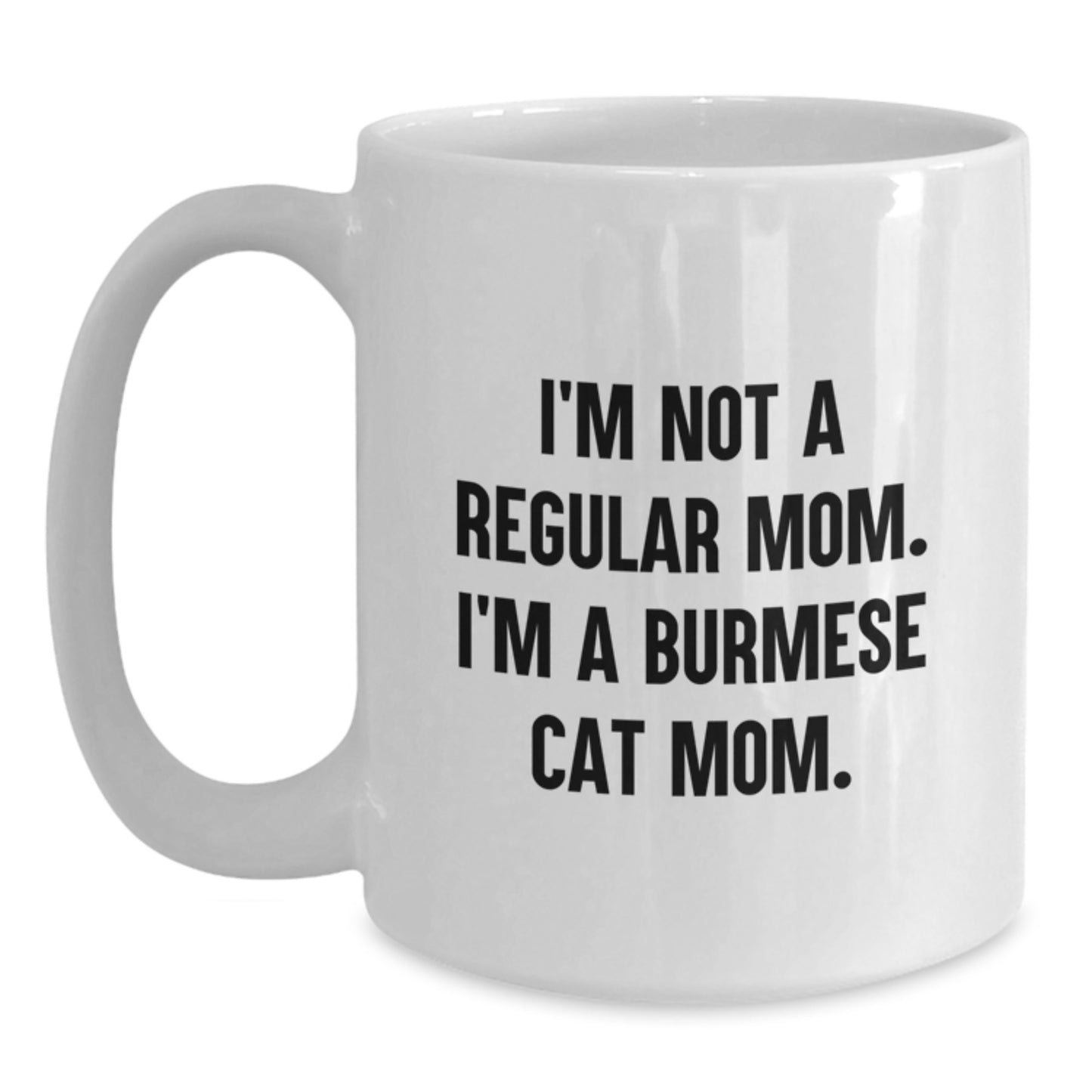 Unique Burmese Cat Gifts for Friends, Family - Funny Mom Burmese Cat White Coffee Mug for Graduation, I'm Not A Regular Mom. I'm A Burmese Cat Mom. - Main