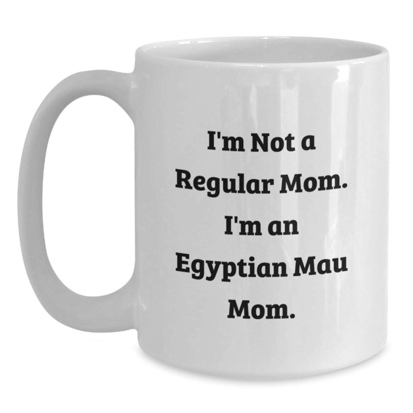 Funny Egyptian Mau Cat Mom Gifts from Men to Women Friends for Graduation, I'm Not A Regular Mom. I'm An Egyptian Mau Mom. White Coffee Mug, Egyptian Mau Cat Lover - Main