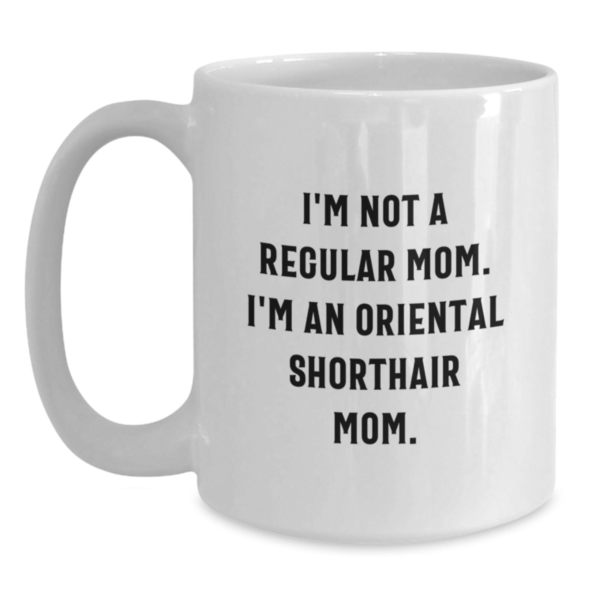 Oriental Shorthair Cat Gifts for Women, Funny Mom Quote White Coffee Mug, 11oz or 15oz Ceramic Mug for Graduation Unique Gifts from Mom to Daughter - Main