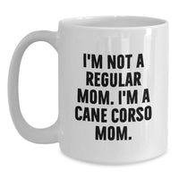 Load image into Gallery viewer, Cane Corso Dog Mom Gifts - Funny Quote White Coffee Mug, Gifts from Family, for Cane Corso Dog Lovers, Graduation Unique Presents, I&#39;m Not A Regular Mom. I&#39;m A Cane Corso Mom. - Main

