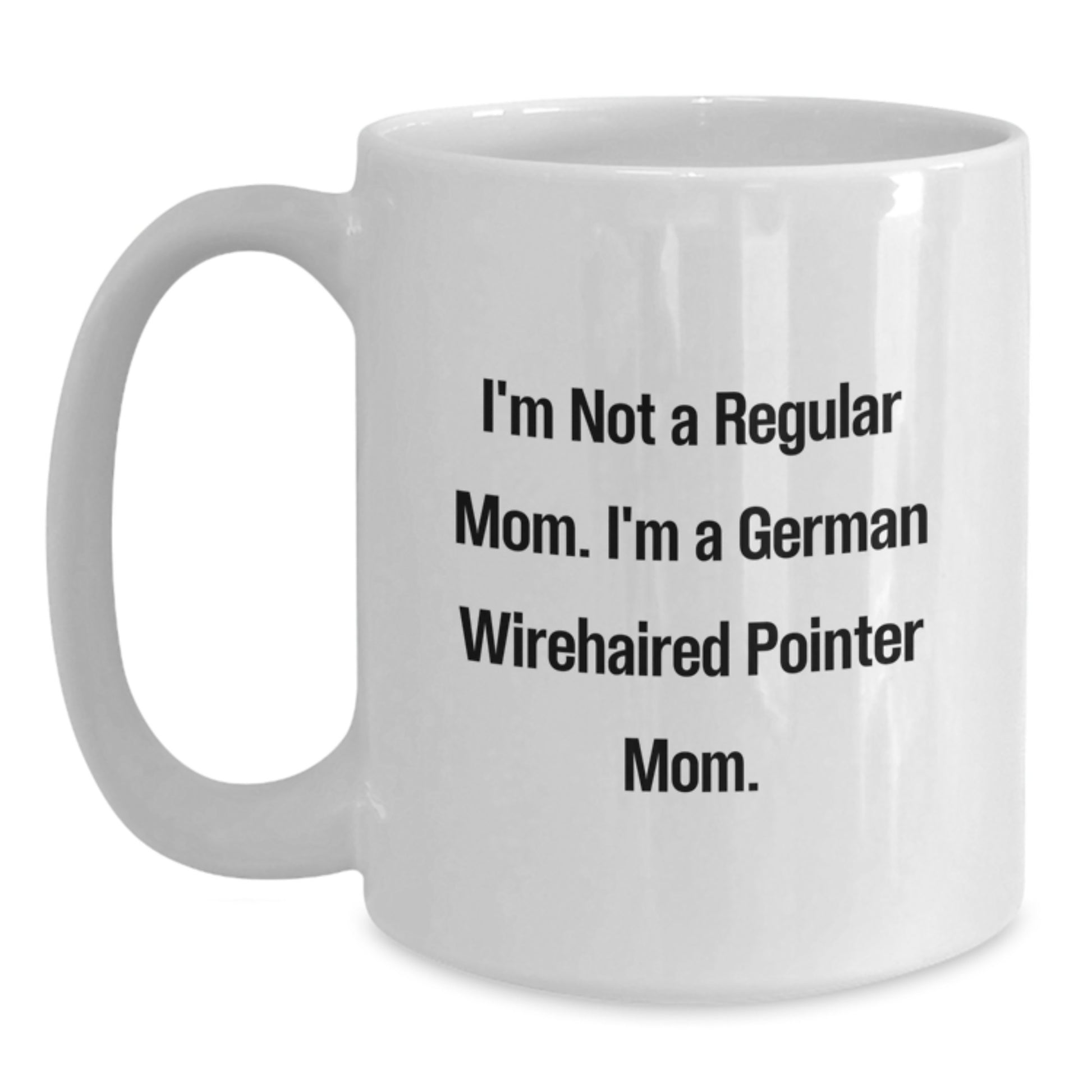 Funny German Wirehaired Pointer Dog Mom, Unique White Coffee Mug Gifts for Women, Friends, Family - I'm Not A Regular Mom. I'm A German Wirehaired Pointer Mom. Graduation Unique Gifts from Mom - Main