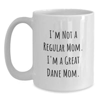Load image into Gallery viewer, Great Dane Mom Gifts for Friends, Funny White Coffee Mug, I&#39;m Not A Regular Mom. I&#39;m A Great Dane Mom. Gifts from Family, Gifts for Graduation - Main
