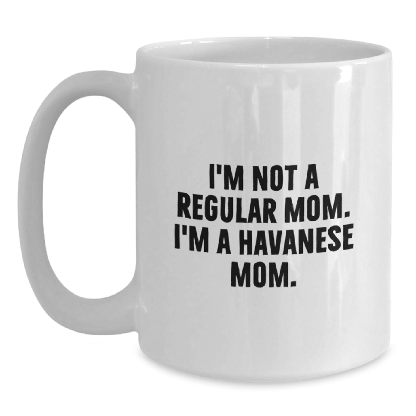 Unique Havanese Dog Mom Gifts, Funny White Coffee Mug for Graduation, 'I'm Not A Regular Mom. I'm A Havanese Mom.' - Main