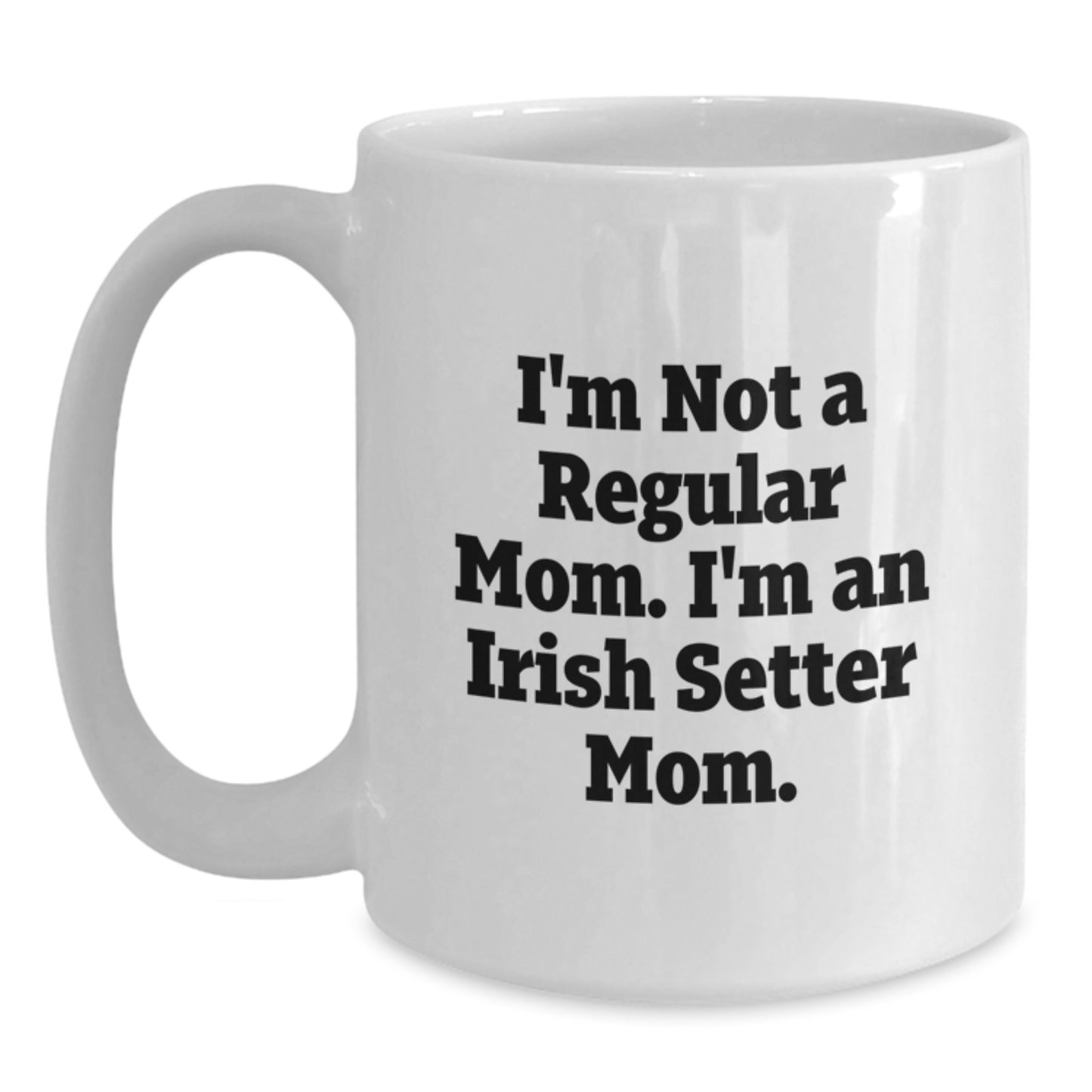 Funny Irish Setter Dog Mom Gifts for Men, Unique White Coffee Mugs, I'm Not A Regular Mom. I'm An Irish Setter Mom. Graduation Unique Gifts from Family - Main
