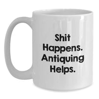 Load image into Gallery viewer, Funny Antiquing Quotes White Coffee Mug Gifts for Antiquing Enthusiasts from Friends and Family, Valentine's Unique Gifts - Main

