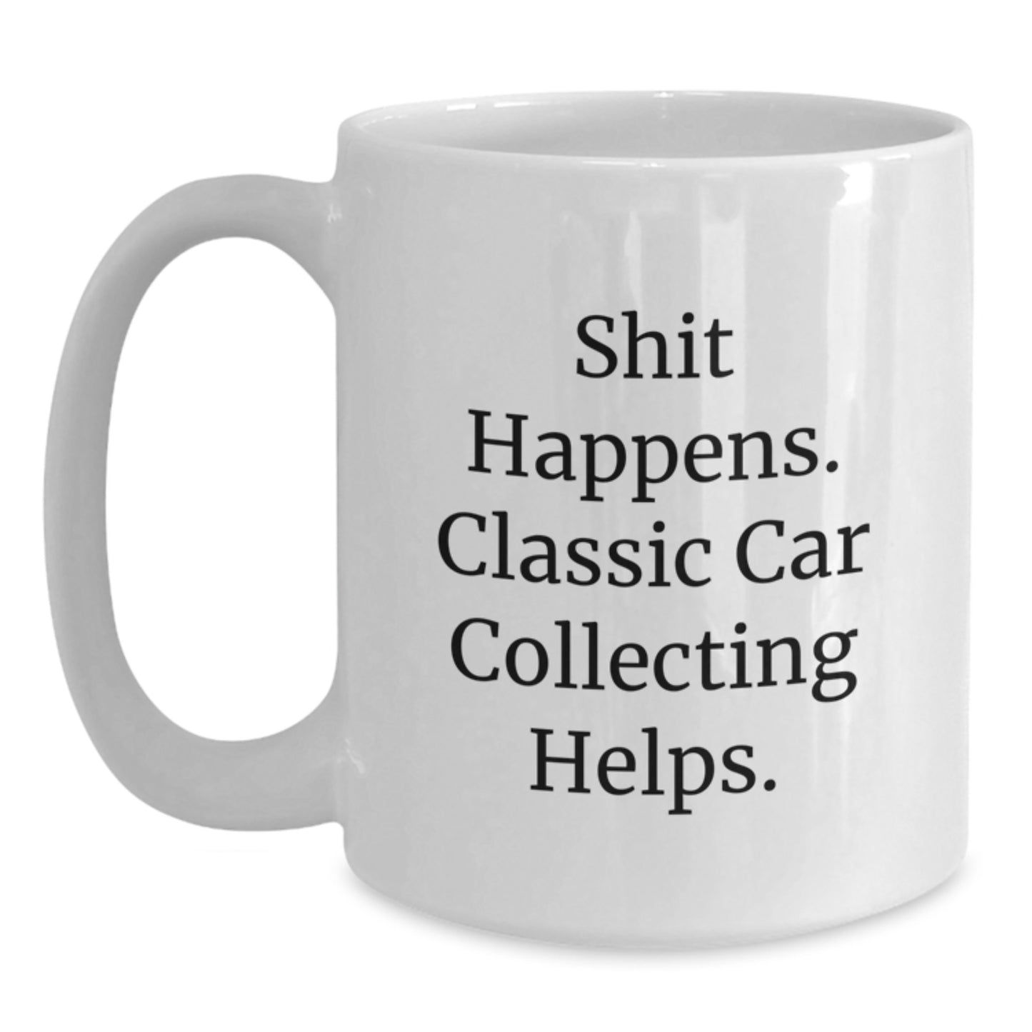 Funny Classic Car Collecting Gifts for Classic Car Enthusiasts Men, White Coffee Mug for Classic Car Lovers, Gifts from Friends, Shit Happens Classic Car Collecting Helps Inspirational Motivation - Main