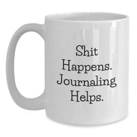Load image into Gallery viewer, Funny Journaling White Coffee Mug Gifts from Friends for Valentine's - 'Shit Happens. Journaling Helps.' - Main
