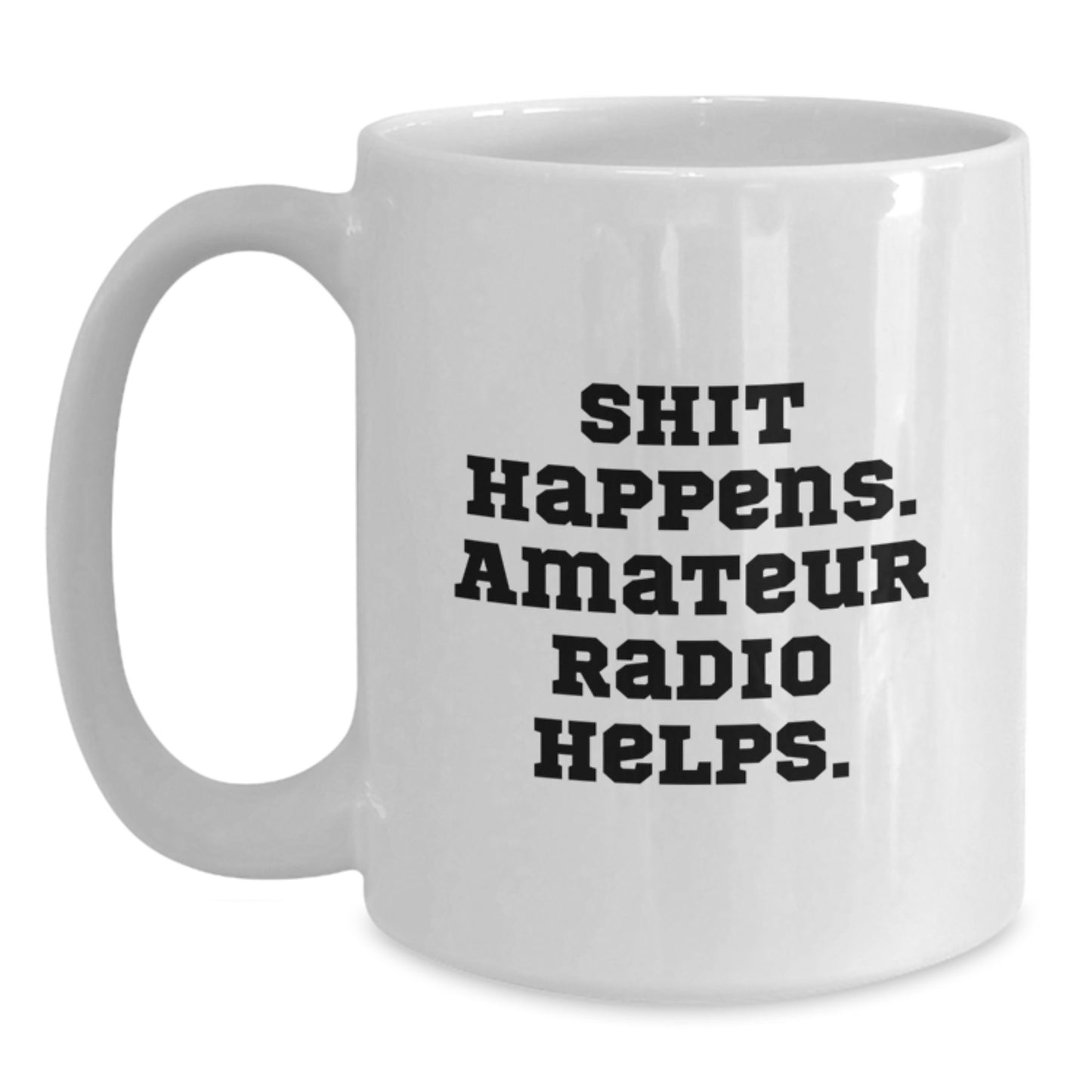 Funny Amateur Radio Gifts for Men Graduation Unique White Coffee Mugs Shit Happens. Amateur Radio Helps. - Main