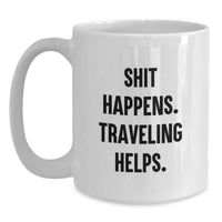 Load image into Gallery viewer, Funny Traveling Gifts, Unique White Coffee Mugs for Traveling Enthusiasts, Shit Happens. Traveling Helps. Valentine's Gifts from Friends - Main
