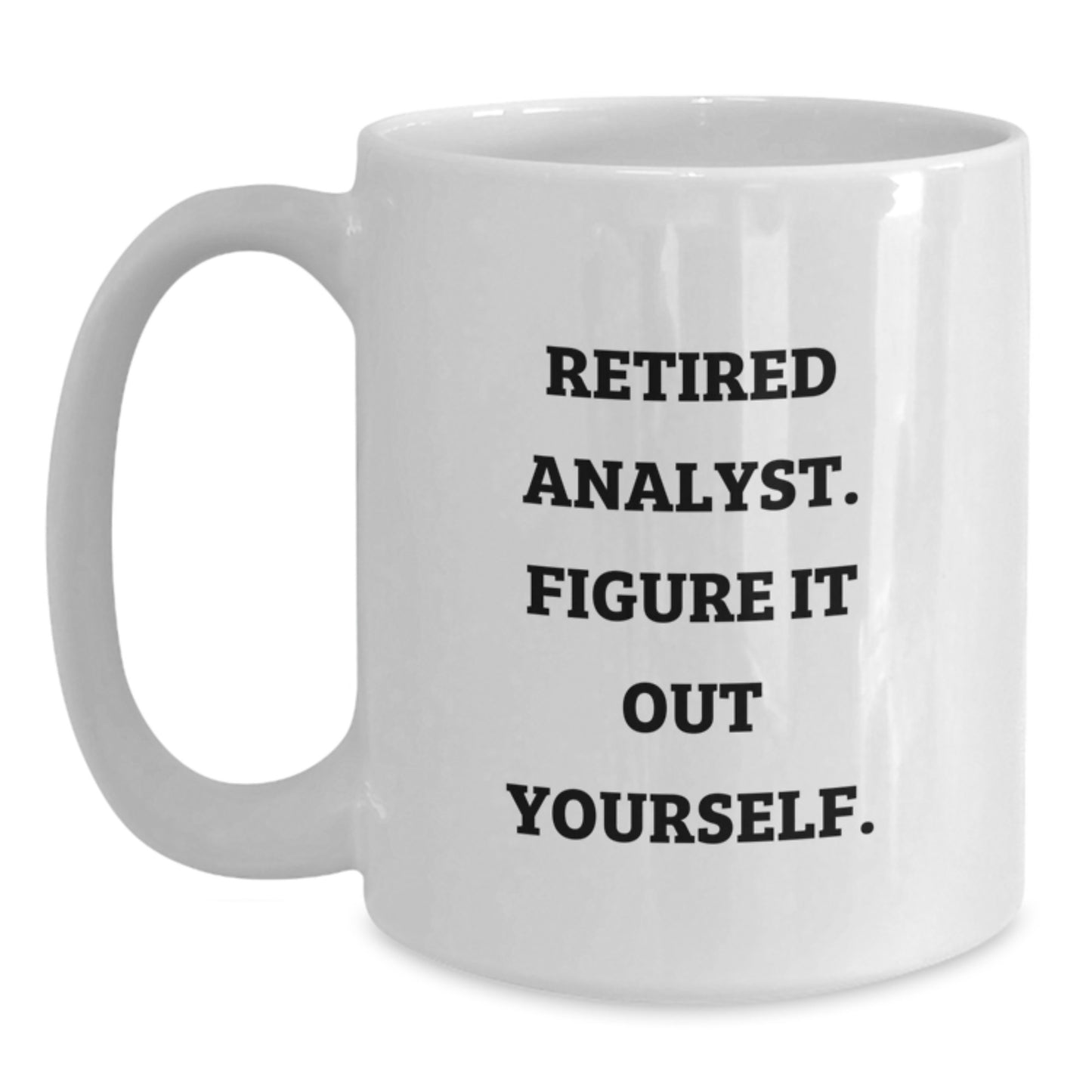 Funny Analyst Gifts for Him, White Coffee Mug - Retired Analyst Figure It Out, Unique Graduation Gift Idea from Friends - Main