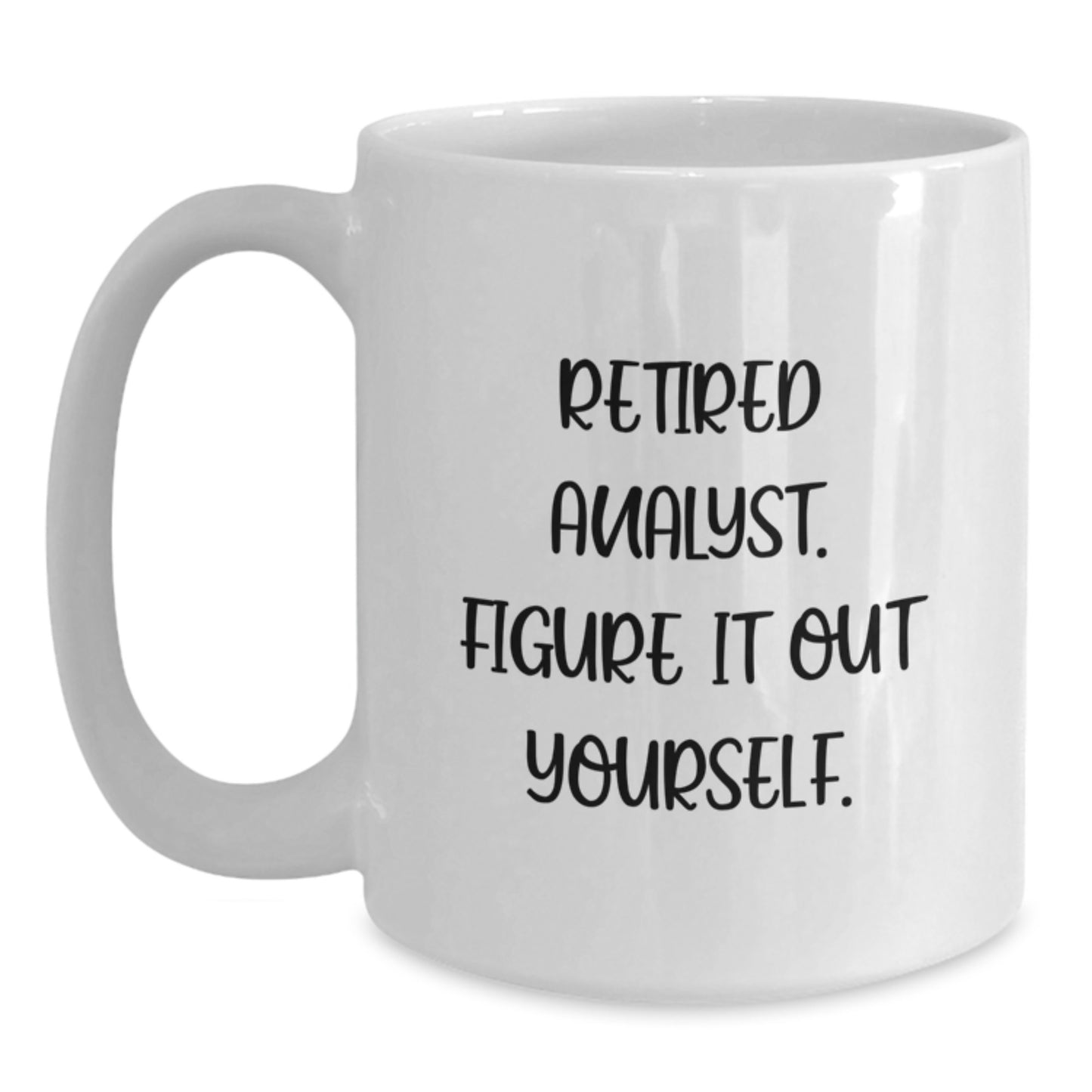 Funny Analyst Graduation Gifts from Friends White Coffee Mugs, 'Retired Analyst. Figure It Out Yourself.' Quote, Unique White Mug for Men, Women, Coworkers, or Family - Main