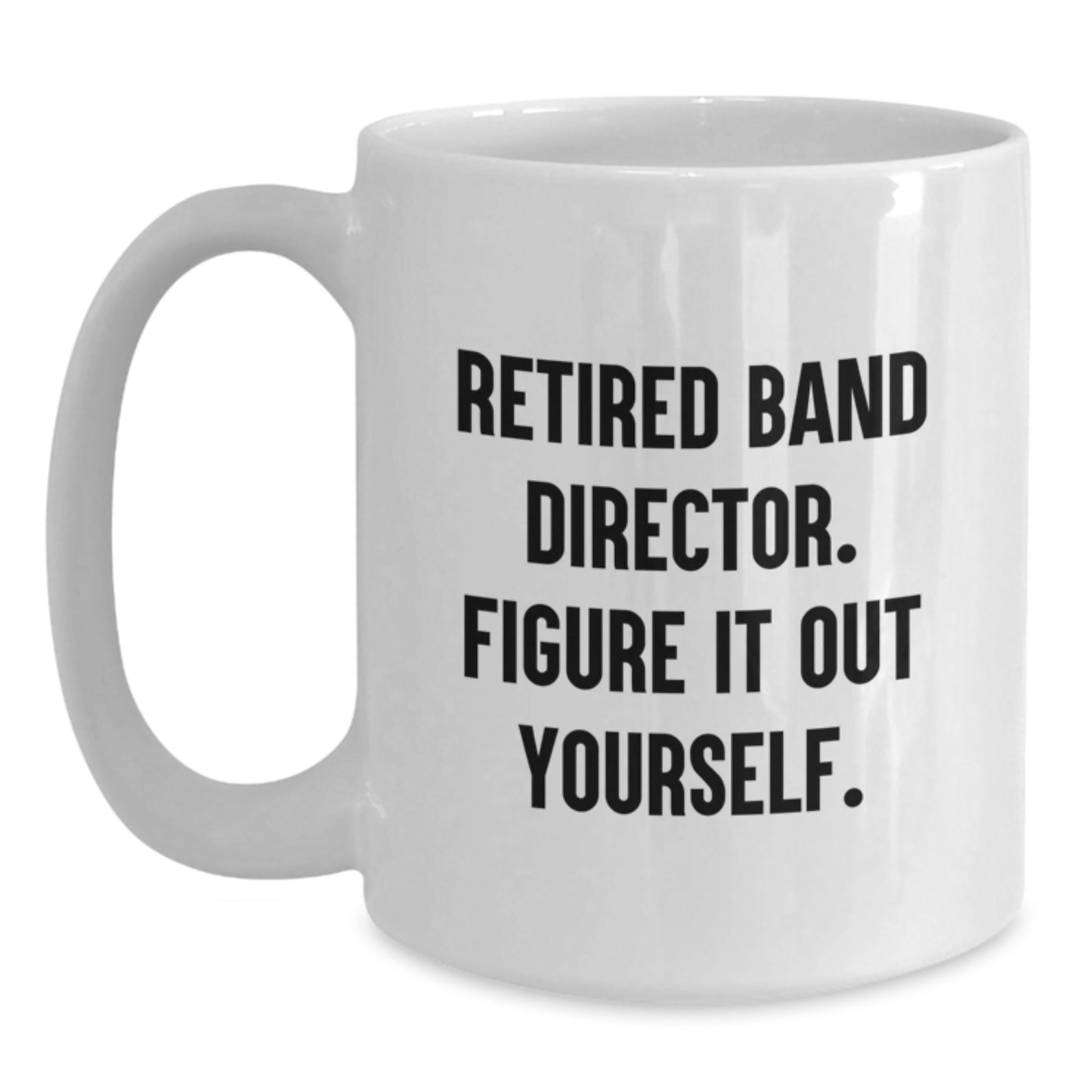 Funny Quotes for Band Directors, Unique White Coffee Mug Gifts from Friends to Men Graduation Unique Gifts, Band Director Inspirational Mug - Main