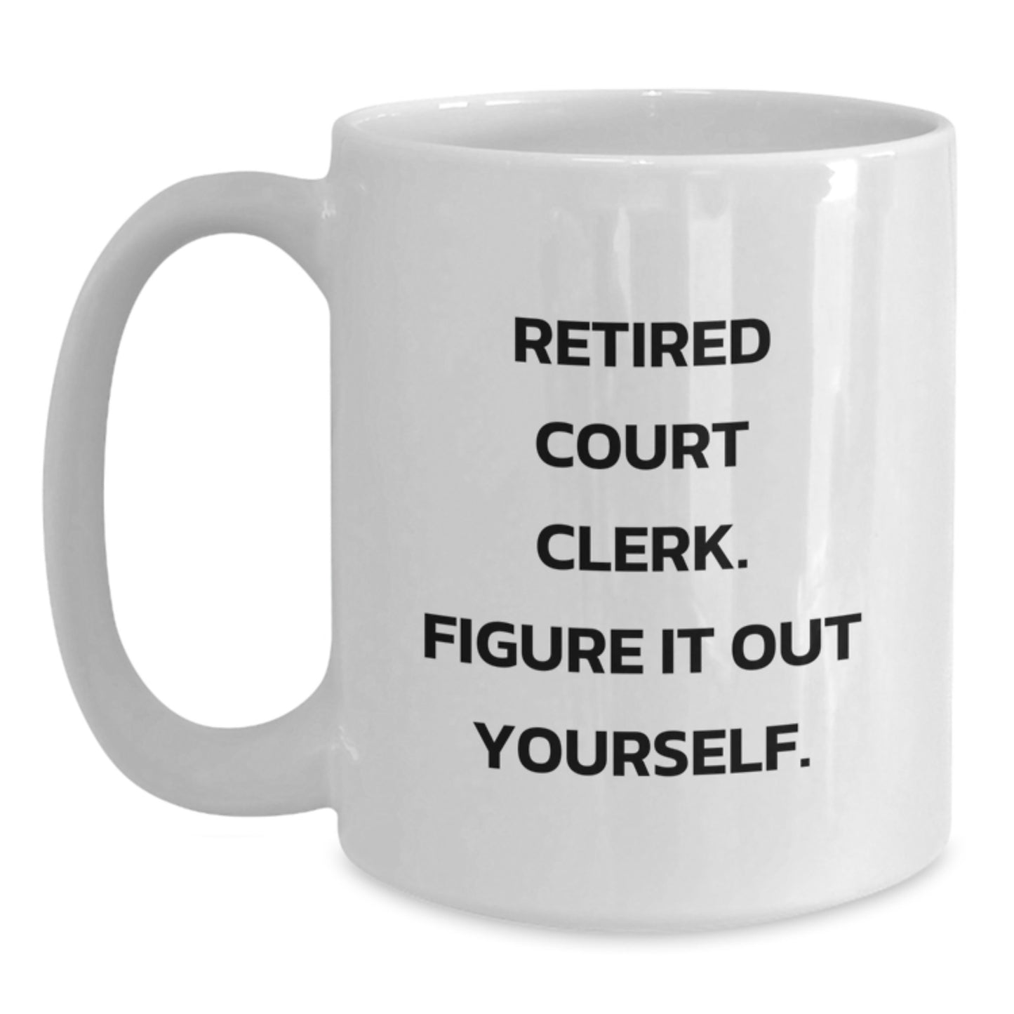 Funny Gifts from Family for Court Clerk, White Coffee Mug, Retired Court Clerk Figure It Out Yourself, Graduation Unique Gifts, Court Clerk Humor - Main