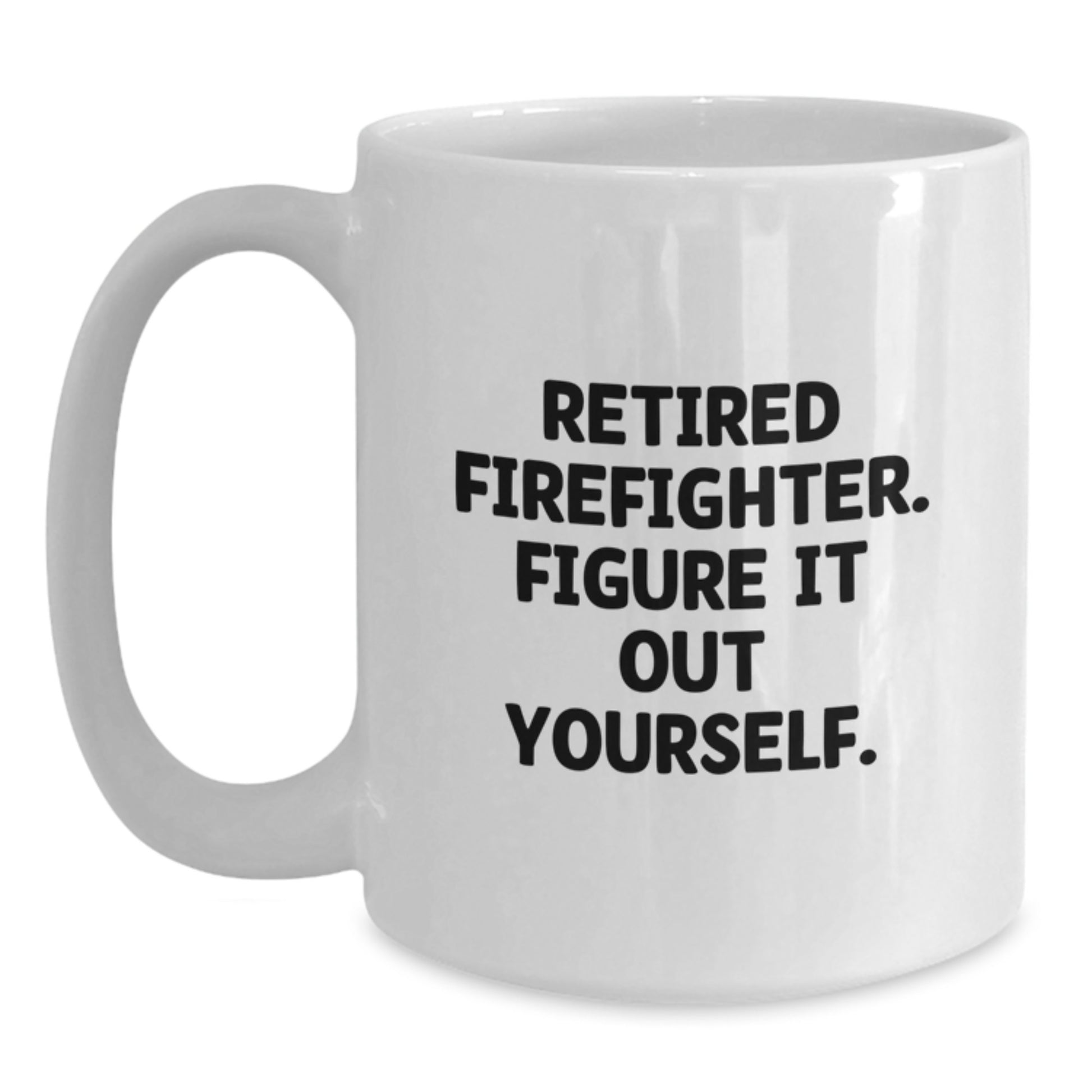 Funny Firefighter Gifts from Friends, Valentine's Unique Coffee Mugs for Firefighter Men, White Ceramic Mug with 'Figure It Out Yourself' Quote - 11oz or 15oz Capacity - Main