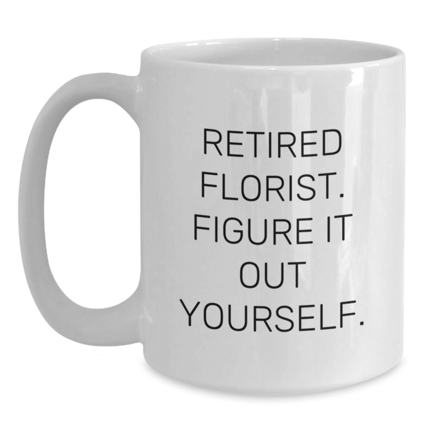 Funny Florist Graduation Gifts from Friends, Inspirational Quote - White Coffee Mug for Florist, 11oz or 15oz Ceramic Mug - Main