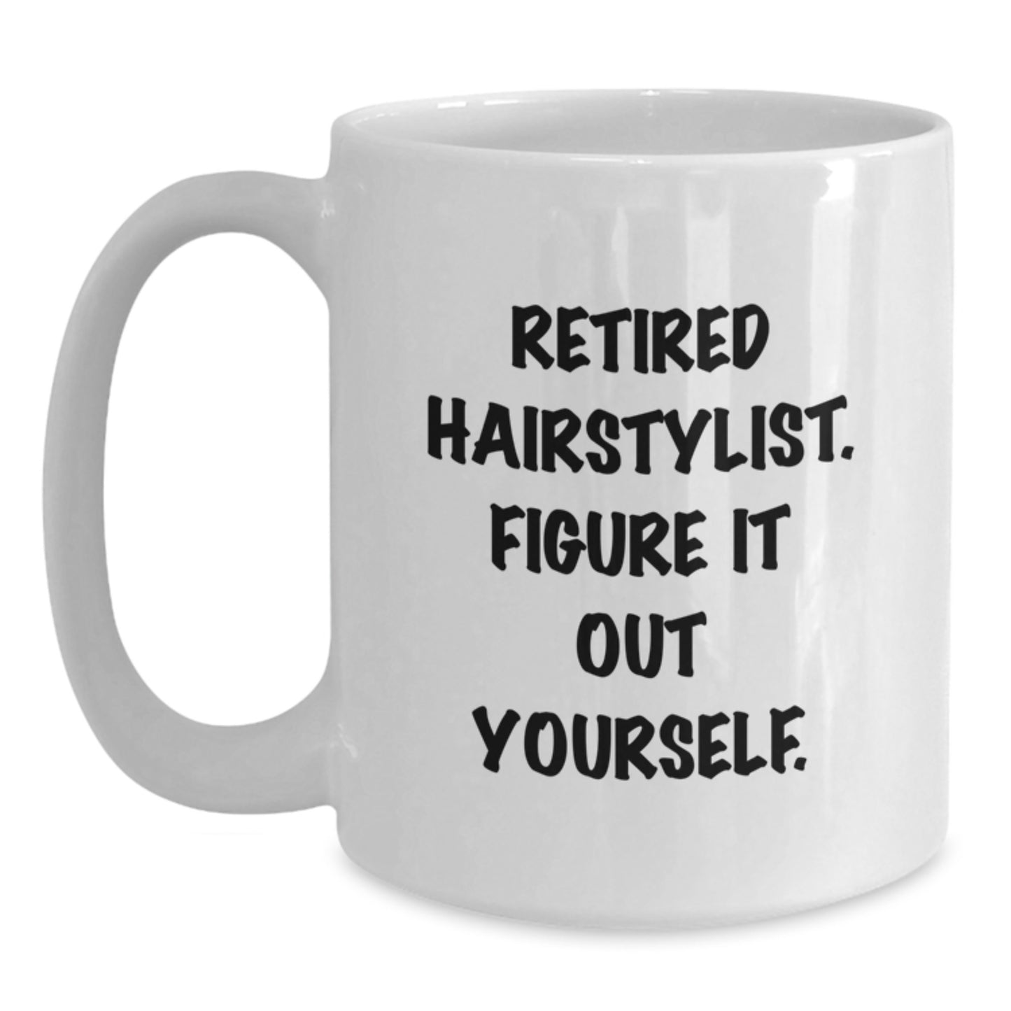 Funny Hairstylist Gifts for Friends from Family - White Coffee Mug - Retired Hairstylist Figure It Out Yourself - Main