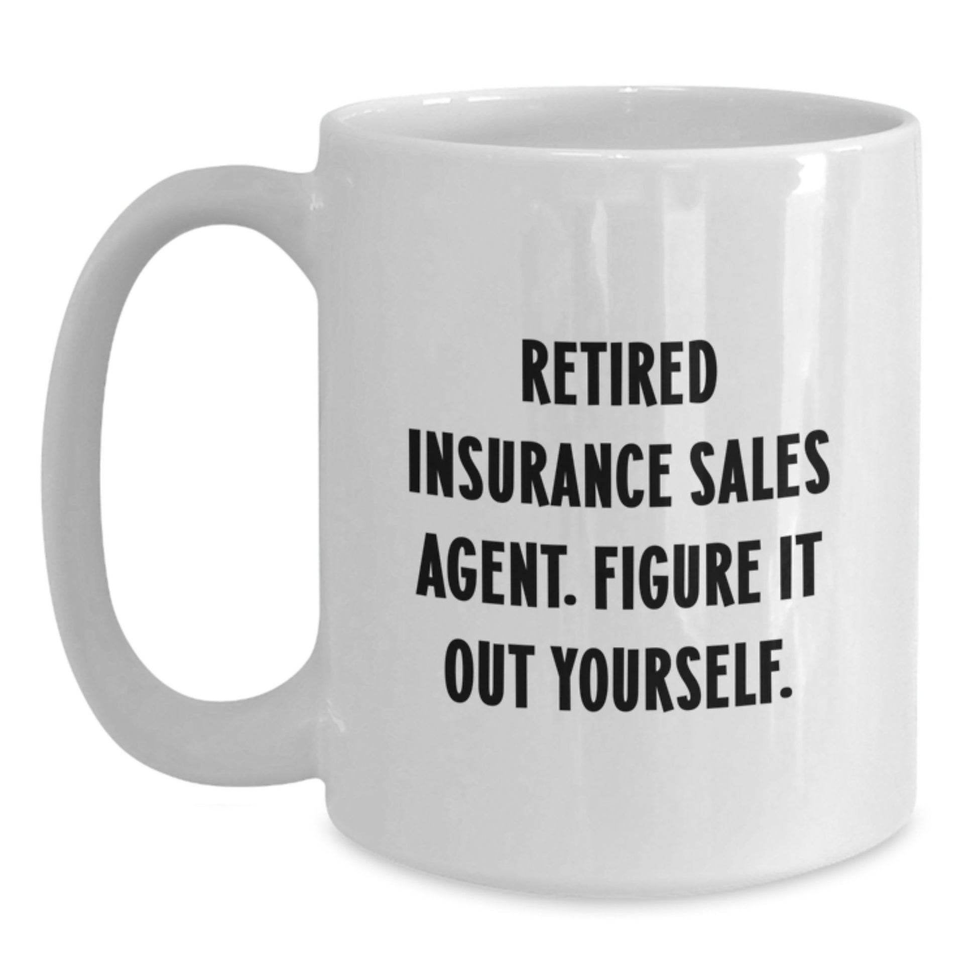 Funny Quotes for Insurance Sales Agent Gifts from Friends, White Coffee Mug for Graduation Unique Gifts, Retired Insurance Sales Agent Figure It Out Yourself - Main