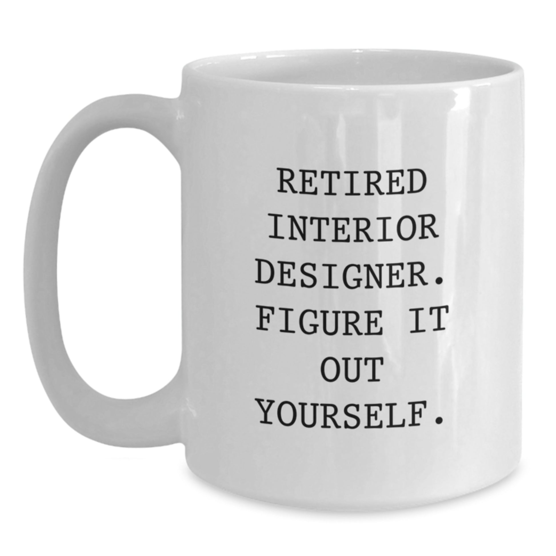 Funny Quote Interior Designer Gifts for Men - White Coffee Mug with Inspirational Message - Gifts from Friends for Interior Designer Graduation Unique - Main