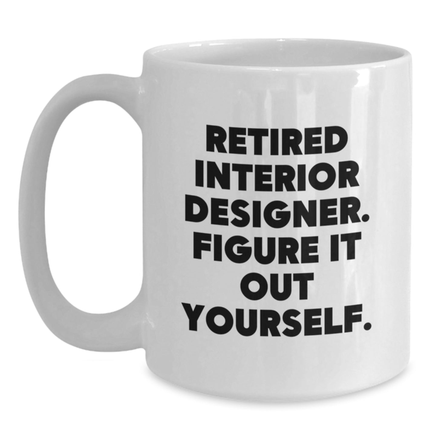 Funny Quote White Coffee Mug Gifts from Interior Designer Friends for Graduation Unique Unique Ideas - Main
