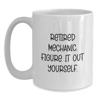 Load image into Gallery viewer, Funny Mechanic Quotes White Coffee Mug, Gifts for Men, Unique Christmas Unique Gifts from Friends, Retired Mechanic Figure It Out Yourself - Main
