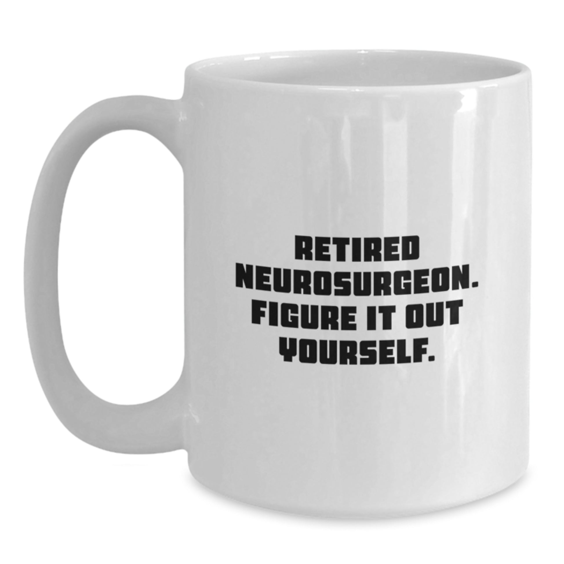 Funny Neurosurgeon Quote White Coffee Mug Gifts from Friends for Graduation Unique Mugs - Main