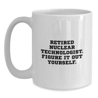 Load image into Gallery viewer, Funny Nuclear Technologist Gifts from Friends - Figure It Out Yourself White Coffee Mug, 11oz or 15oz, Ceramic, Microwave and Dishwasher Safe for Graduation - Main
