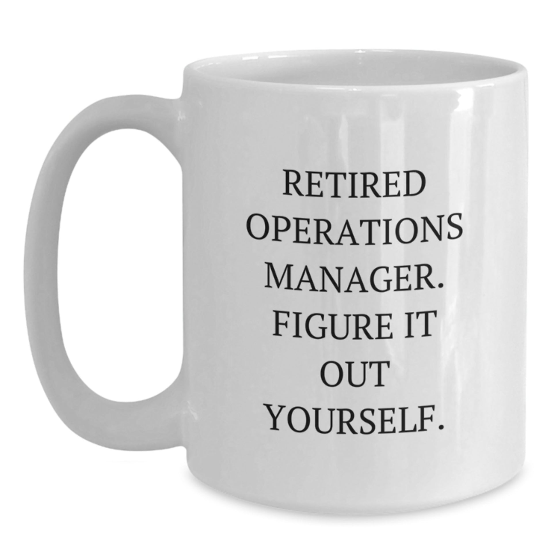 Funny Operations Manager Gifts from Friends for Men Graduation Unique White Coffee Mugs - 'Retired Operations Manager. Figure It Out Yourself.' - Main