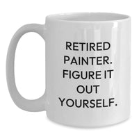 Load image into Gallery viewer, Funny Painter Gifts from Friends, Unique White Coffee Mug for Painter&#39;s Graduation, Retired Painter Figure It Out Yourself Quote - Main
