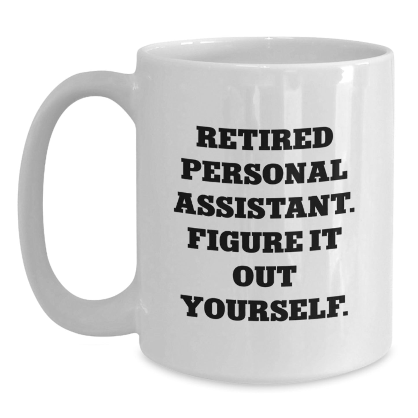 Funny Personal Assistant Gifts from Friends to Family, Retired Personal Assistant Figure It Out Yourself White Coffee Mug, Graduation Unique Mug for Men and Women - Main