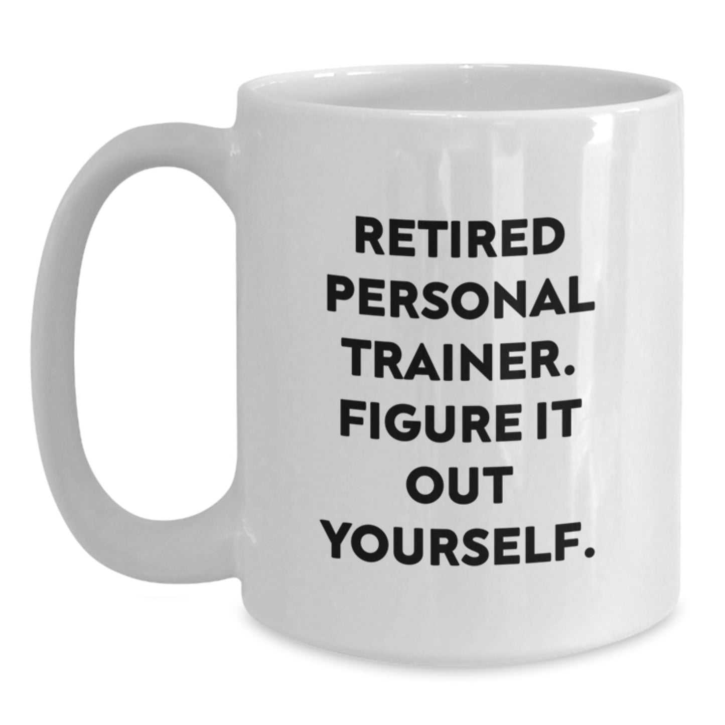 Funny Personal Trainer Gifts from Friends for Graduation - 'Figure It Out Yourself' White Coffee Mug - Main