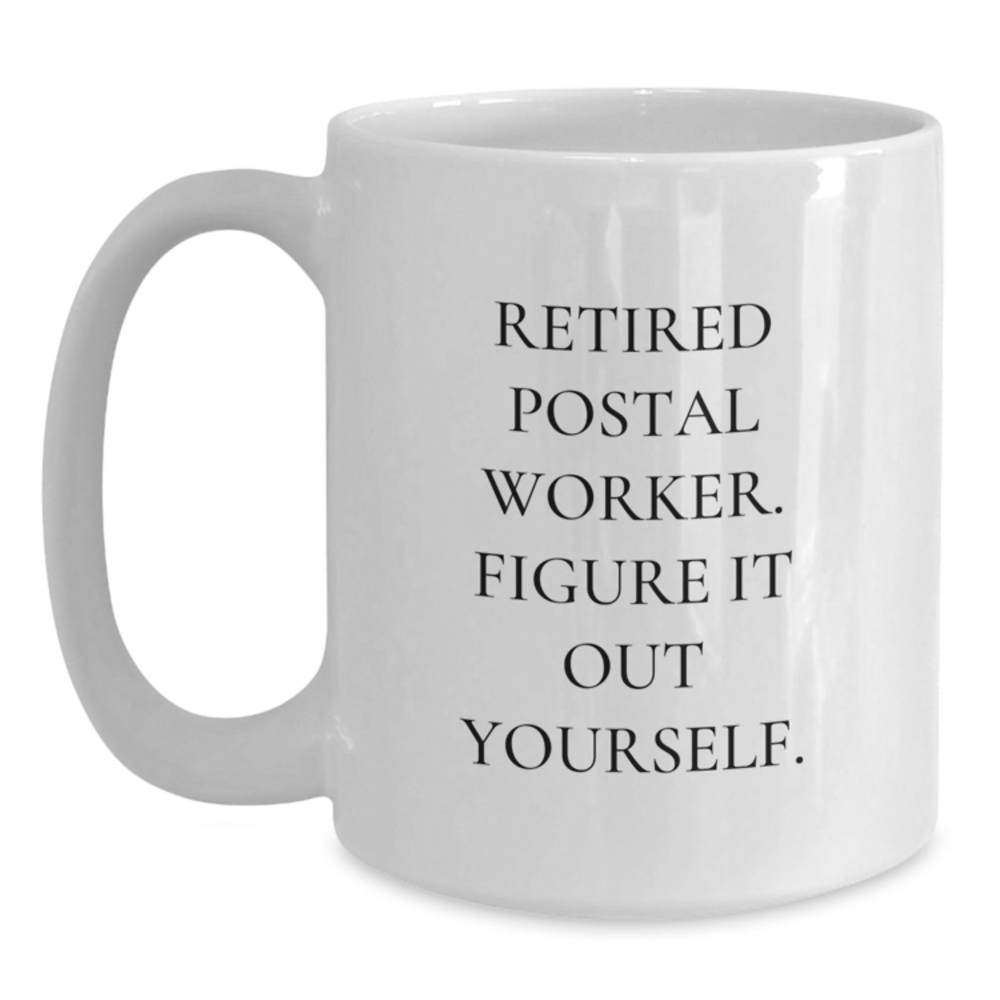 Funny Quotes for Postal Worker, Gifts from Family, Friends, Coworkers, Unique Graduation Unique Mugs, 11oz or 15oz White Ceramic - Main