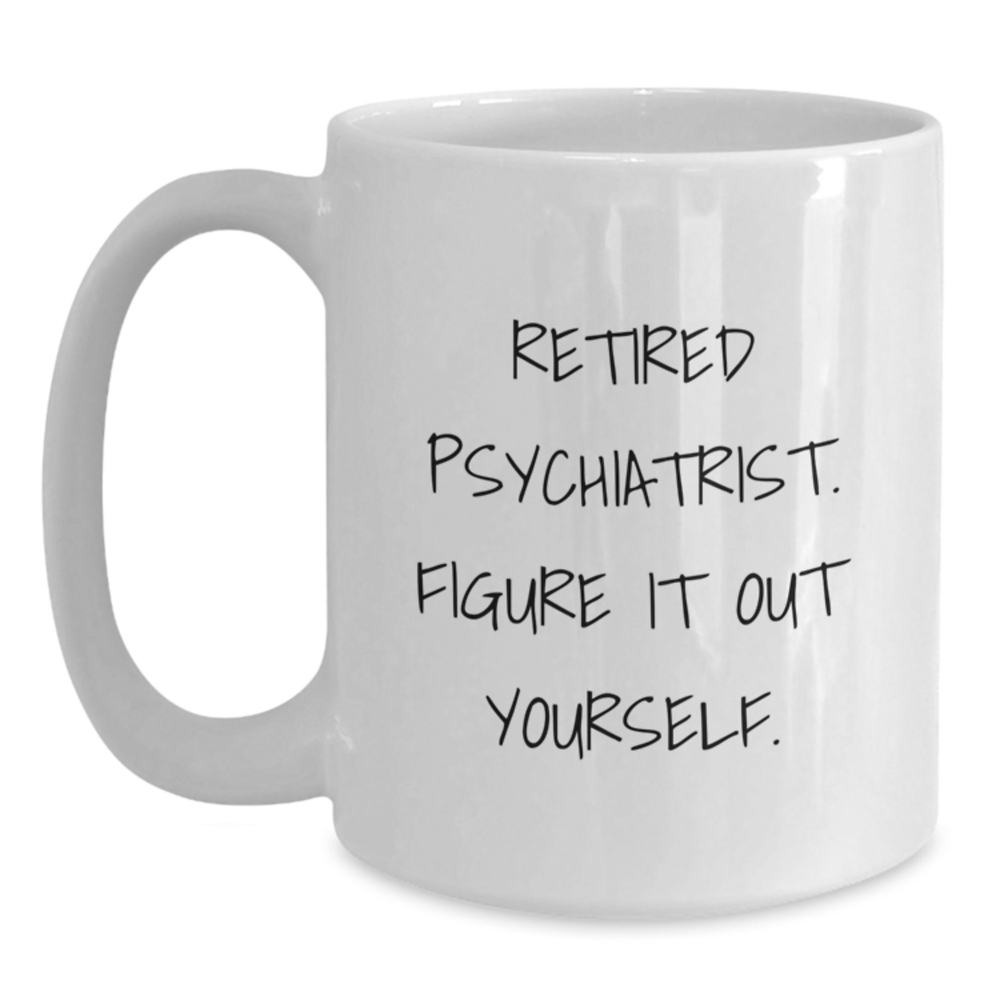 Funny Quote Gifts from Friends for Graduation Unique Psychiatrist White Coffee Mug - 'Figure It Out Yourself' Sarcasm for Men Women Coworkers Family - Main