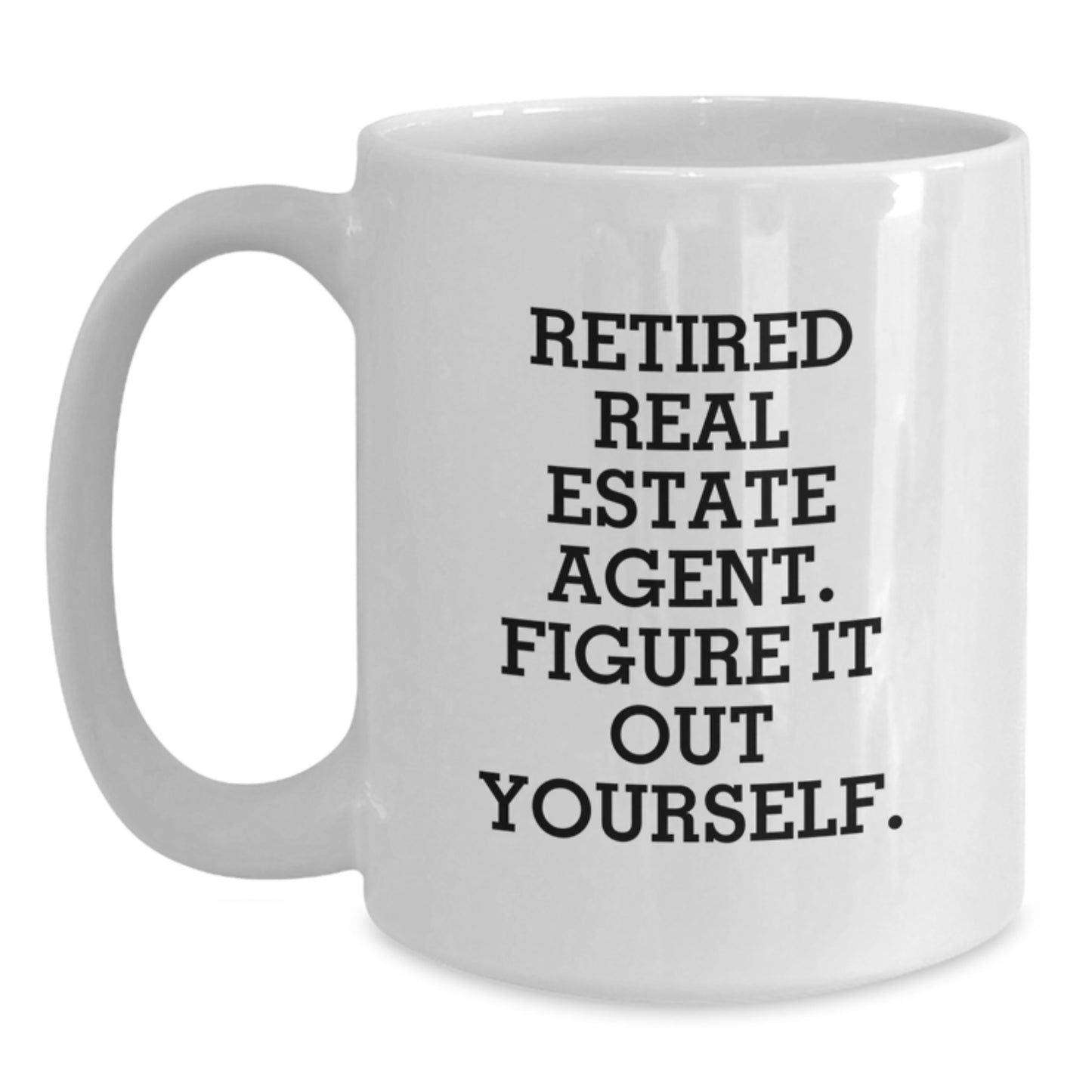Funny Graduation Unique Gifts for Real Estate Agent Friends and Family, Gifts from Women to Real Estate Agents, 'Figure It Out Yourself' Real Estate Agent White Coffee Mug - Main