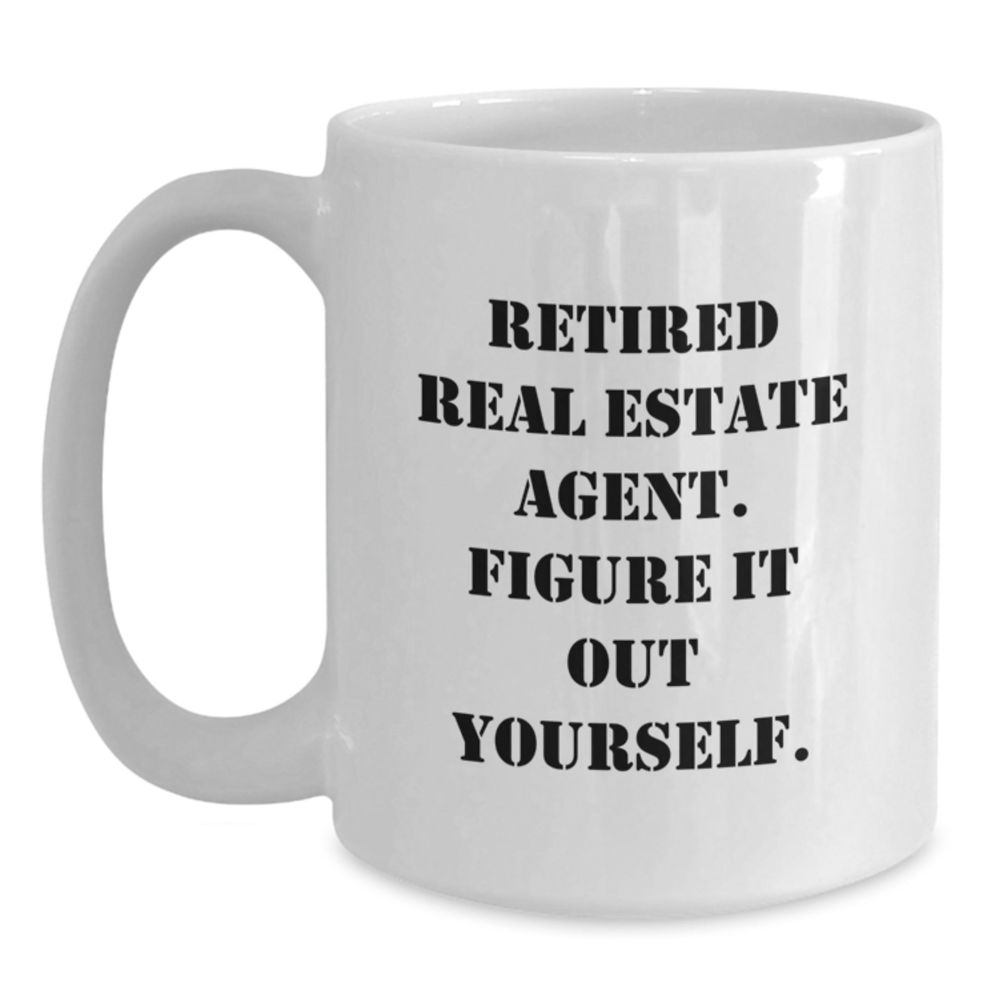 Unique Gifts for Real Estate Agent Friends, Funny White Coffee Mug for Graduation, 'Retired Real Estate Agent. Figure It Out Yourself.' Mugs for Men and Women - Main