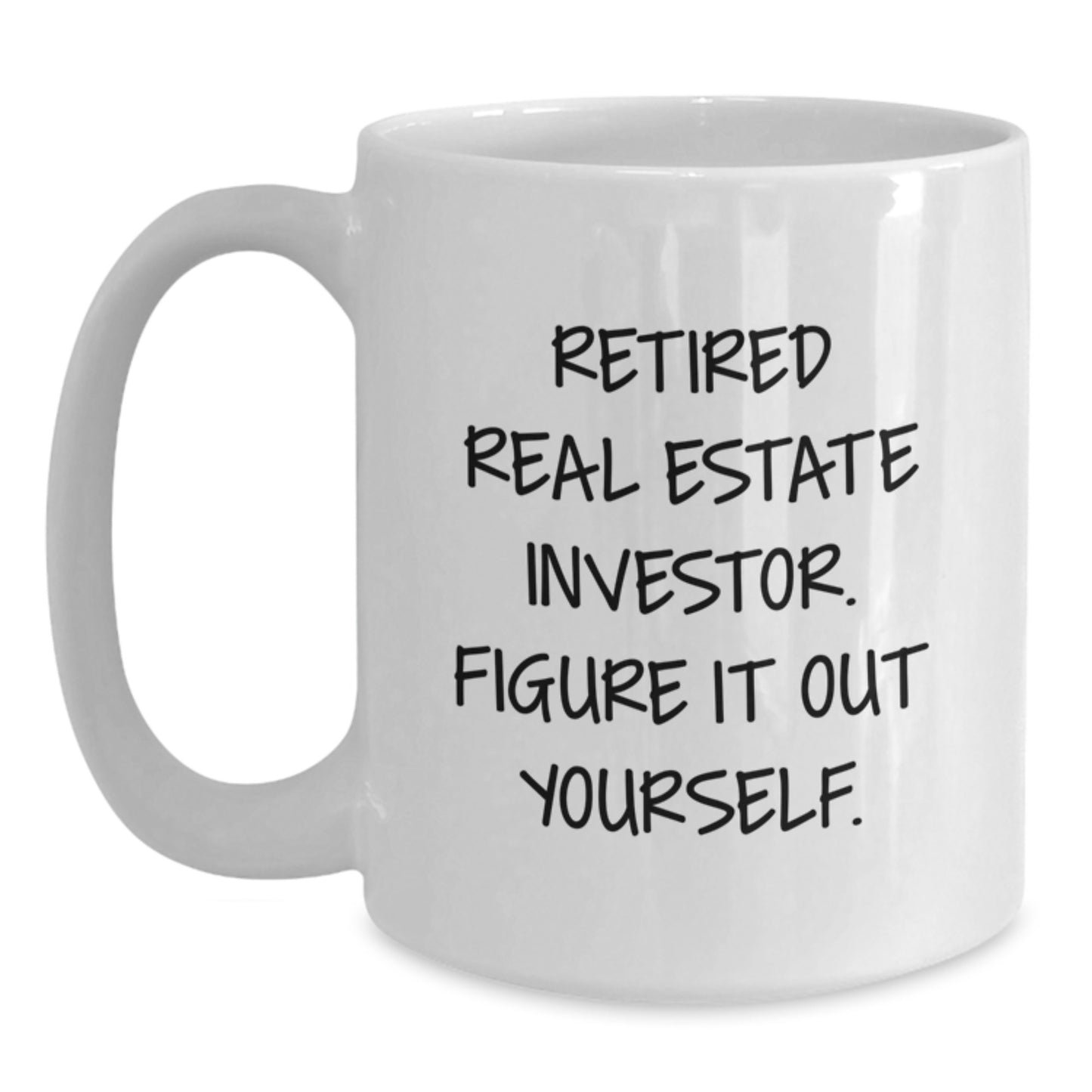 Gifts from Men for Real Estate Investor Graduation Unique Mugs - White Coffee Mug with Funny Quote 'Retired Real Estate Investor. Figure It Out Yourself.' - Main