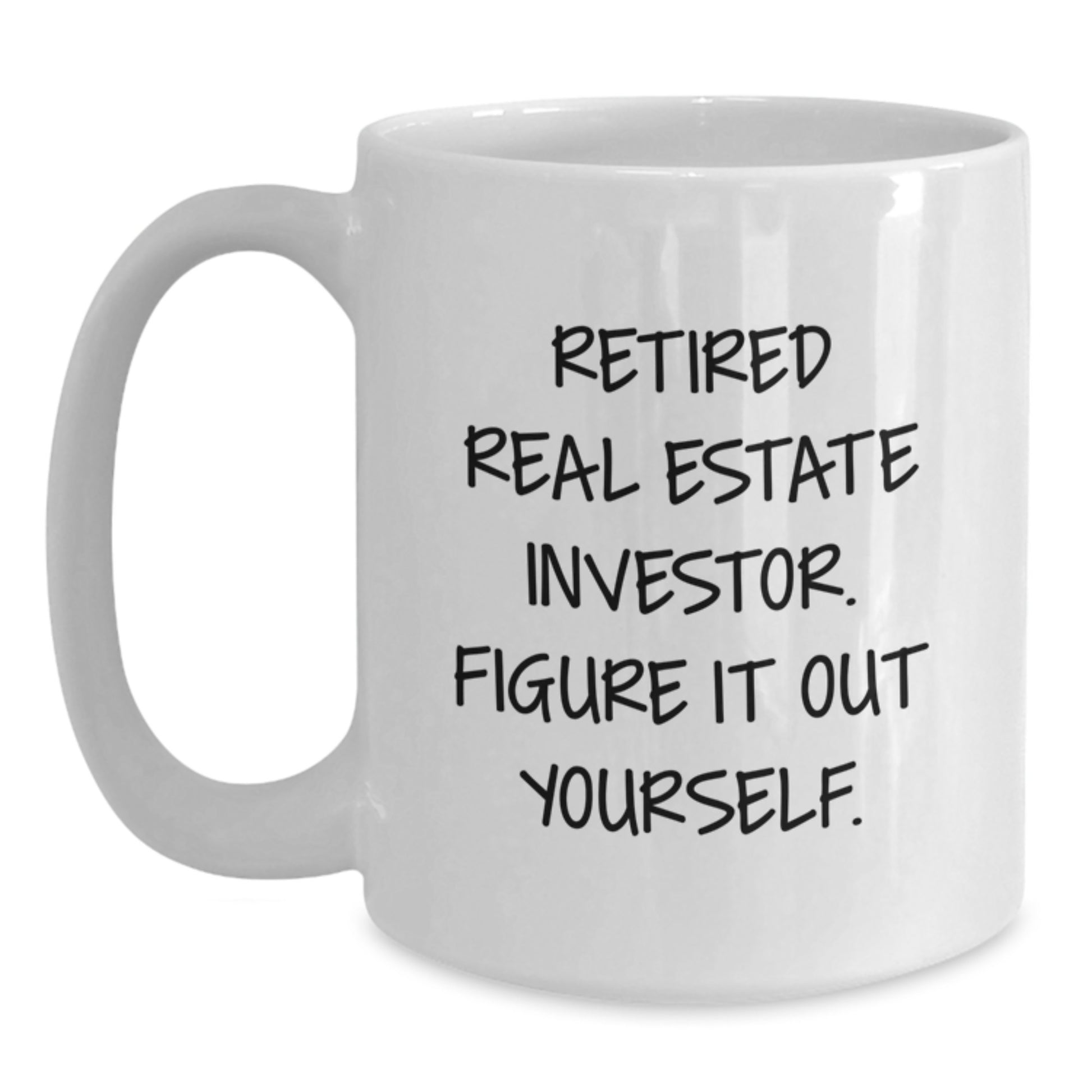 Gifts from Men for Real Estate Investor Graduation Unique Mugs - White Coffee Mug with Funny Quote 'Retired Real Estate Investor. Figure It Out Yourself.' - Main