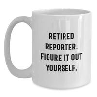 Load image into Gallery viewer, Funny Reporter Gifts for Men, Unique Valentine's Unique Gifts from Men to Reporter, 'Retired Reporter. Figure It Out Yourself.' White Coffee Mug, White Ceramic Mug - Main
