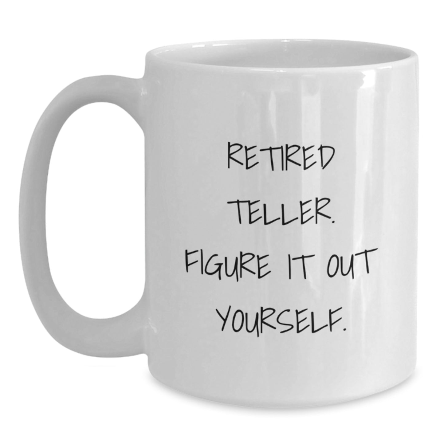 Funny Teller Gift for Men - 'Retired Teller. Figure It Out Yourself.' White Coffee Mug - Main