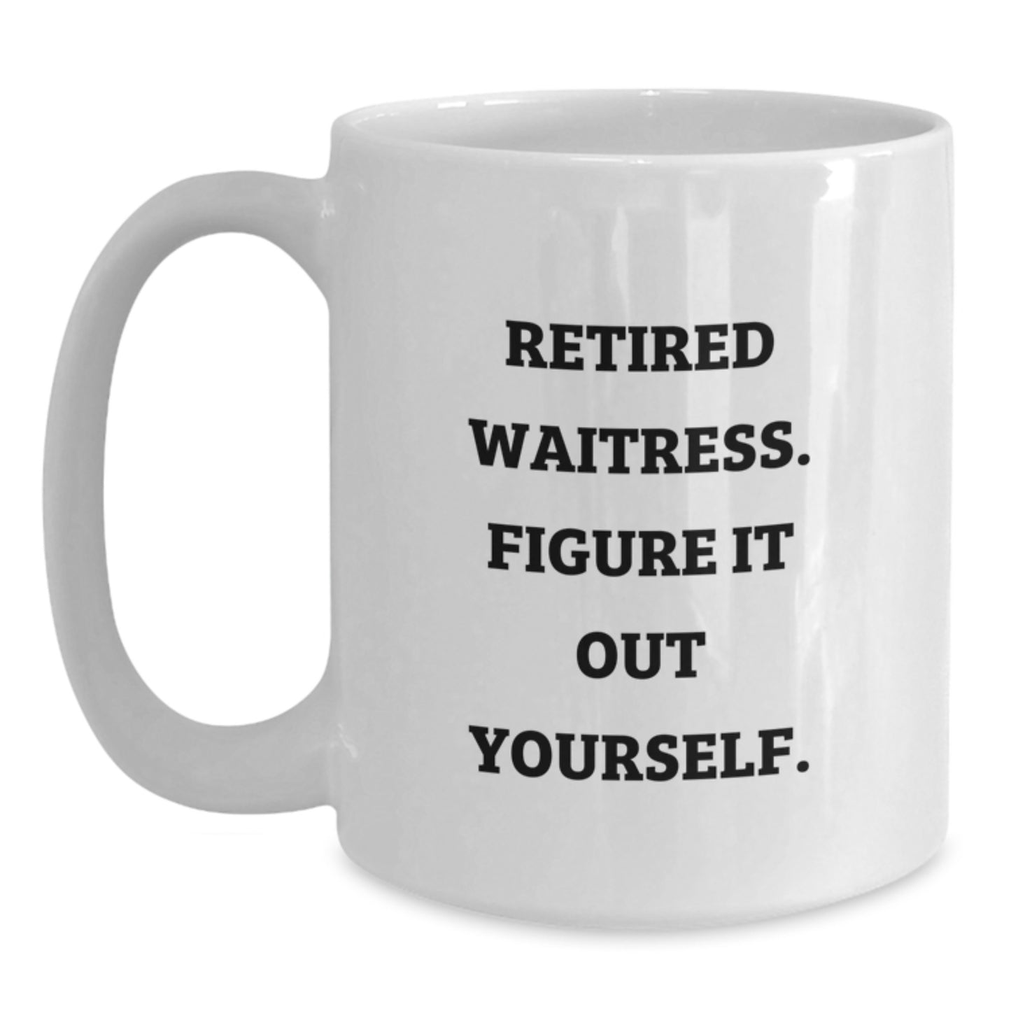 Funny Waitress Gifts from Family, Unique Graduation Unique Gifts for Waitress, White Coffee Mug with 'Retired Waitress. Figure It Out Yourself.' Quote - Main