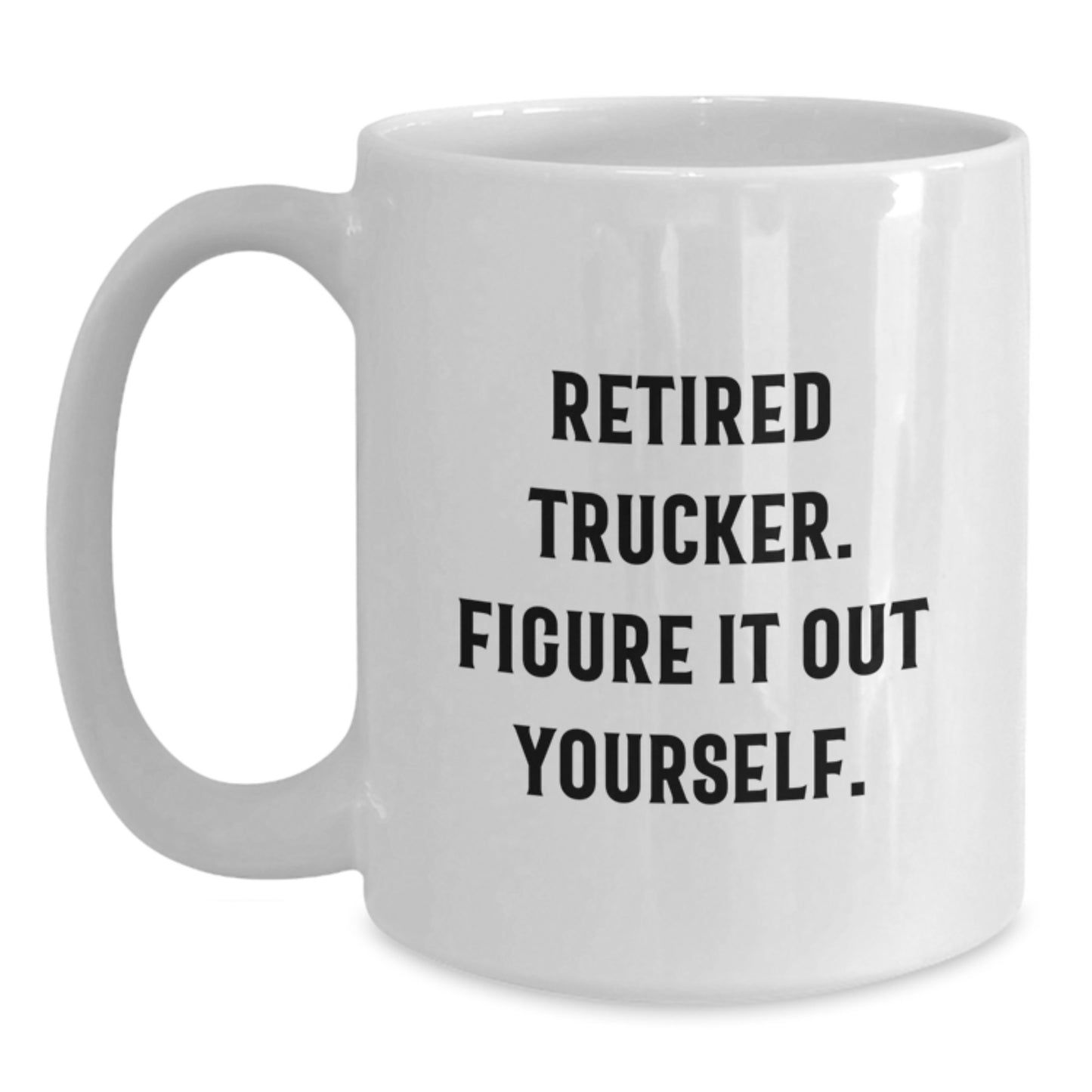 Funny Trucker Gifts from Men for Trucker Friends and Coworkers, Graduation Unique White Coffee Mug, 'Figure It Out Yourself' Quote - Main