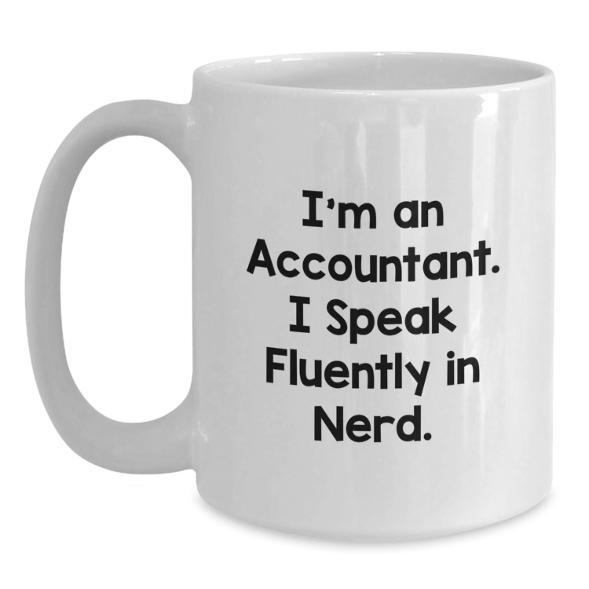 Funny Accountant Gifts from Friends - White Coffee Mug, I'm An Accountant. I Speak Fluently In genius., Graduation Unique Gifts - Main