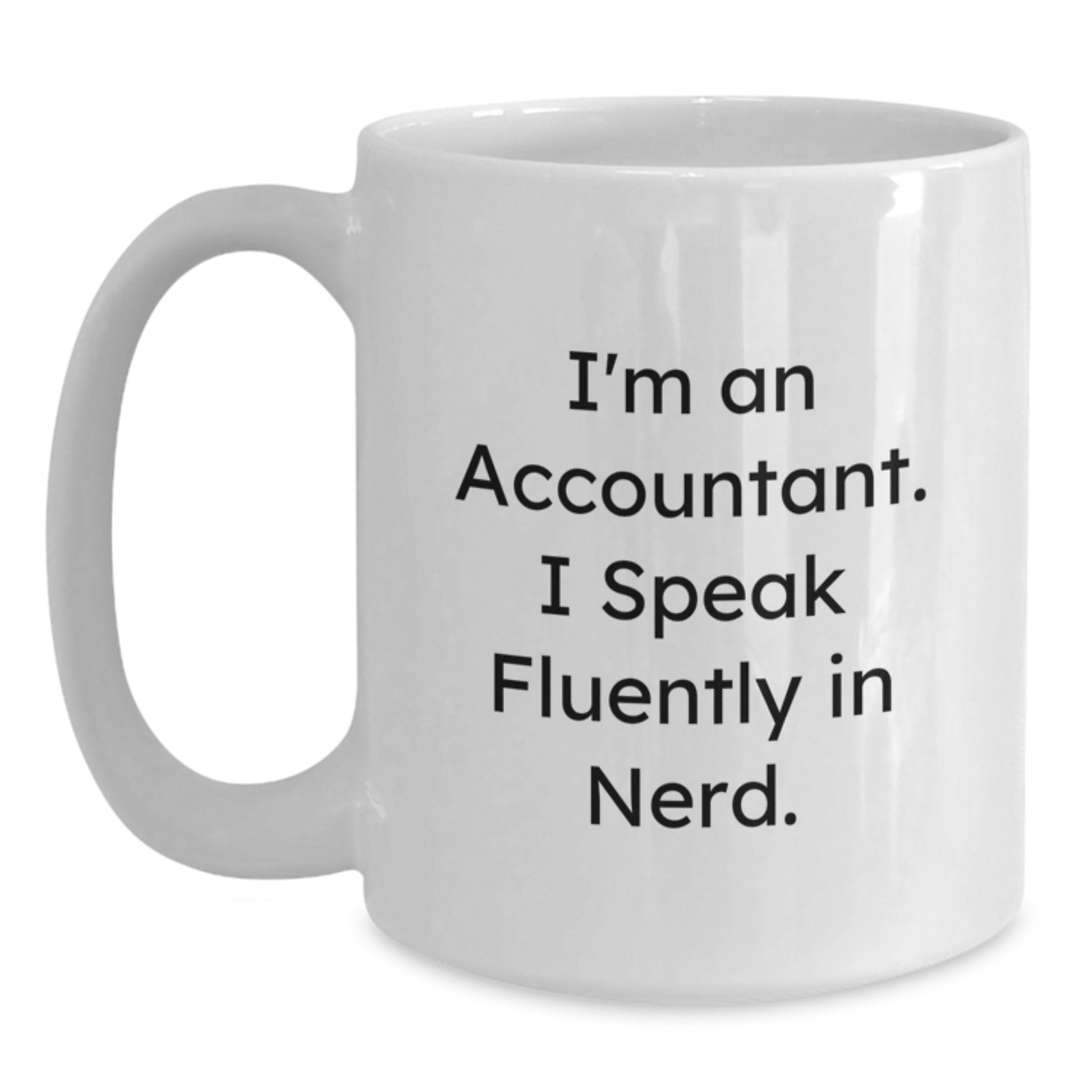 Funny Accountant Gifts from Friends - I'm An Accountant. I Speak Fluently In genius. White Coffee Mug for Accountant Graduation Unique Gifts - Main