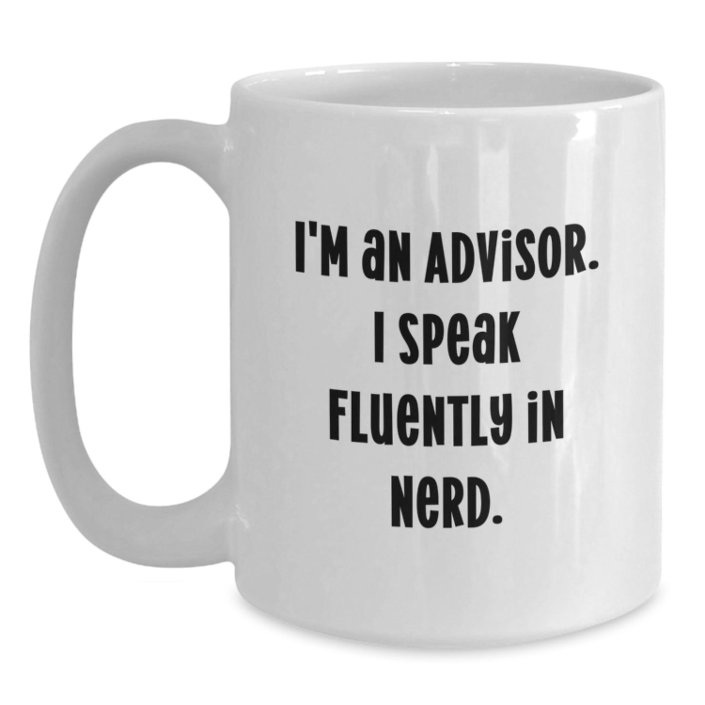 Funny Quote Gifts from Men for Advisors - I'm An Advisor. I Speak Fluently In genius. White Coffee Mug, Birthday Unique Gifts - Main