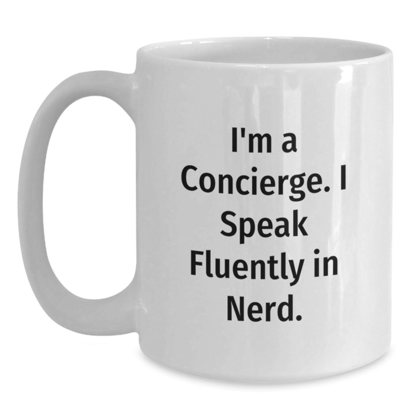 Funny Concierge Gifts, Unique White Coffee Mug, I'm A Concierge. I Speak Fluently In genius., Graduation Celebration - Main
