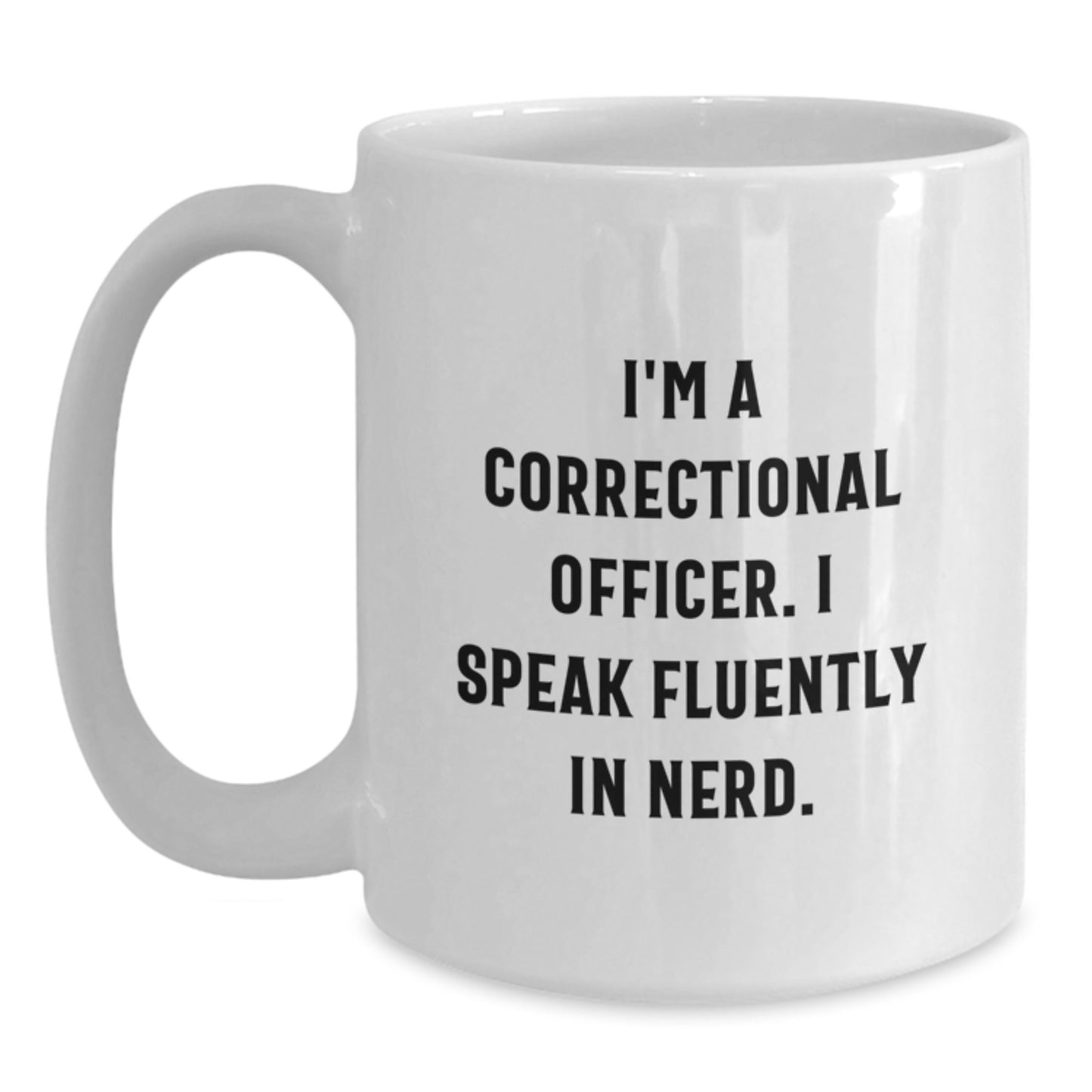 Funny Correctional Officer Gifts from Friends - I'm A Correctional Officer. I Speak Fluently In genius. White Coffee Mug for Graduation Unique Gifts - Main