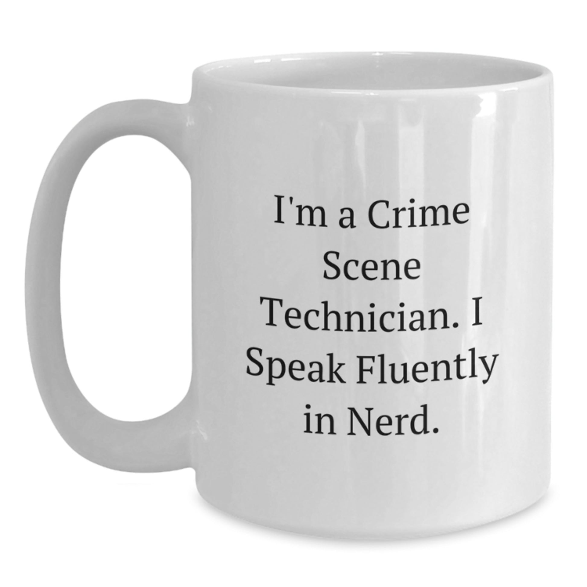 Funny Crime Scene Technician Gifts for Men, White Coffee Mug, Inspired by I'm A Crime Scene Technician, I Speak Fluently In genius, Perfect Graduation Unique Gifts from Friends - Main